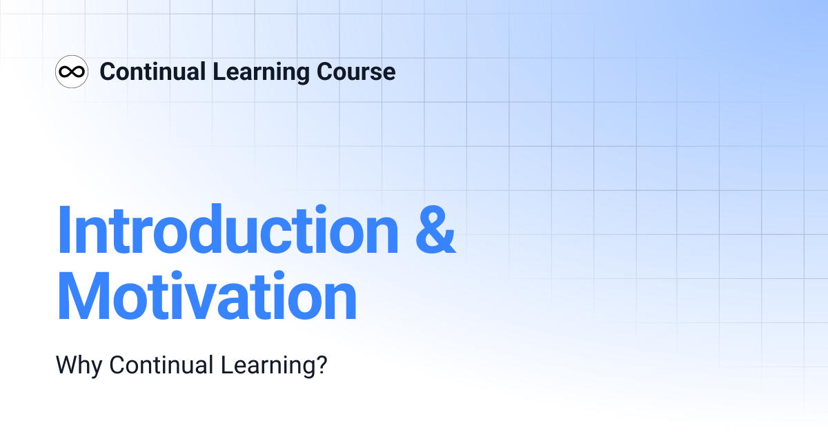 Introduction & Motivation | Continual Learning Course