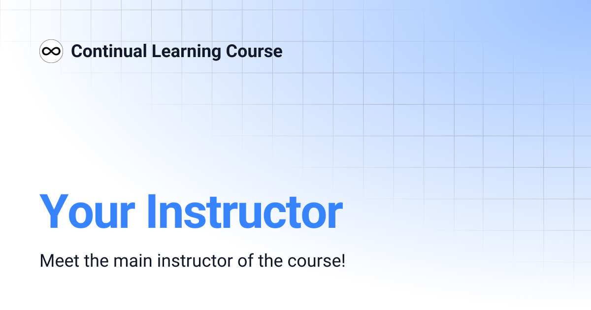 Your Instructor | Continual Learning Course